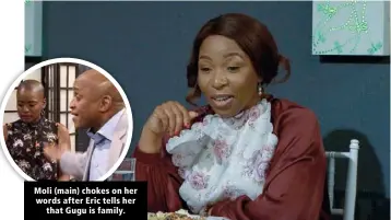  ??  ?? Moli (main) chokes on her words after Eric tells her that Gugu is family.