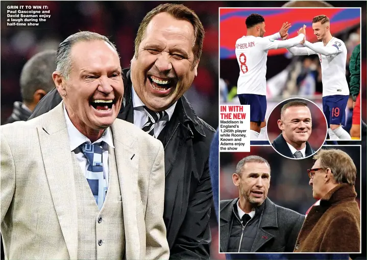  ?? Main picture: MICHAEL REGAN ?? GRIN IT TO WIN IT: Paul Gascoigne and David Seaman enjoy a laugh during the half-time show
IN WITH THE NEW
Maddison is England’s 1,245th player while Rooney, Keown and Adams enjoy the show