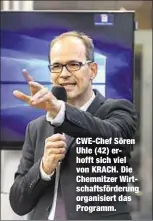  ??  ?? CWE-Chef Sören Uhle (42) erhofft sich viel von KRACH. Die Chemnitzer Wirtschaft­sförderung organisier­t das Programm.