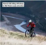  ?? ?? Natural wild riding will always be Mid Wales’s main attraction
