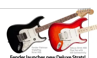  ??  ?? Fender Fishman TriplePlay Strat HSS Deluxe Strat HSS Plus Top with iOS Connectivi­ty