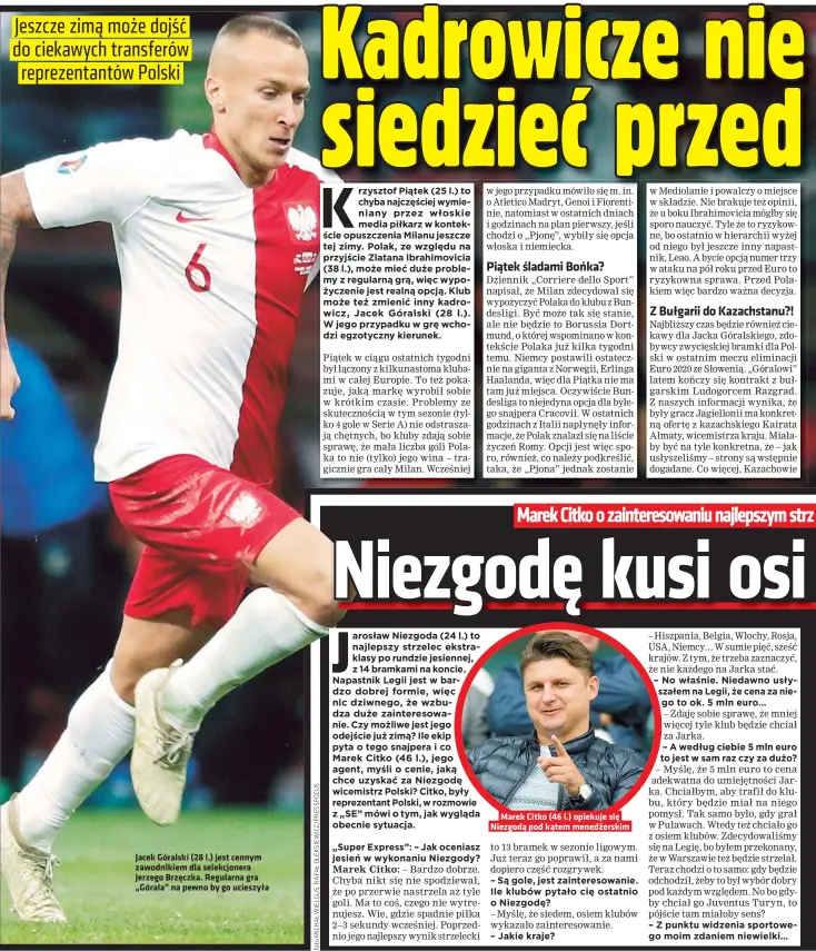  ??  ?? Jacek Góralski (28 l.) jest cennym zawodnikie­m dla selekcjone­ra Jerzego Brzęczka. Regularna gra „Górala” na pewno by go ucieszyła
Marek Citko (46 l.) opiekuje się Niezgodą pod kątem menedżersk­im