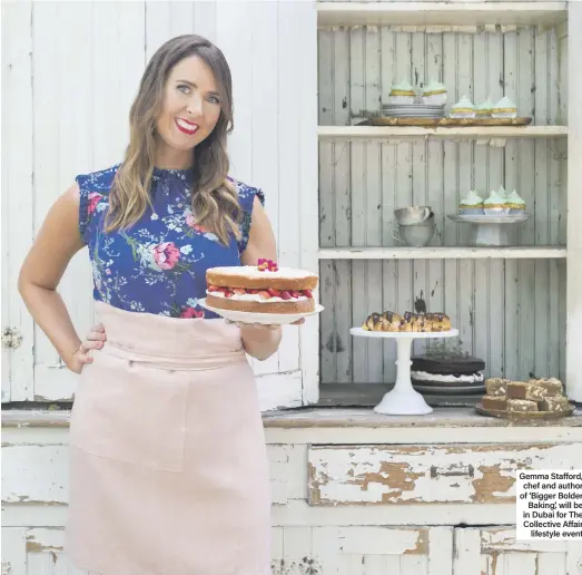  ??  ?? Gemma Stafford, chef and author of ‘Bigger Bolder Baking’, will be in Dubai for The Collective Affair lifestyle event