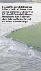  ??  ?? Scene of the tragedy in Buncrana in March 2016. Left, Louise James arriving at the inquest. Below from left, Sean McGrotty (48); his sons Mark (12) and Evan (8); Louise’s sister Jodie Lee Daniels (14) and her mother Ruth Daniels (58)