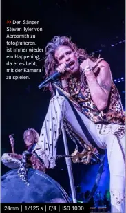  ??  ?? &gt;&gt; Den Sänger Steven Tyler von Aerosmith zu fotografie­ren, ist immer wieder ein Happening, da er es liebt, mit der Kamera zu spielen. 24mm | 1/125 s | F/4 | ISO 1000