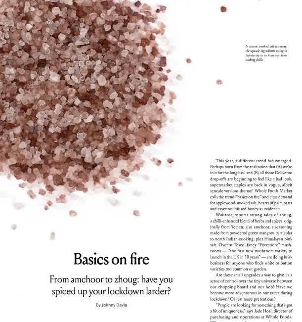  ??  ?? In season: smoked salt is among the upscale ingredient­s rising in popularity as we hone our home cooking skills