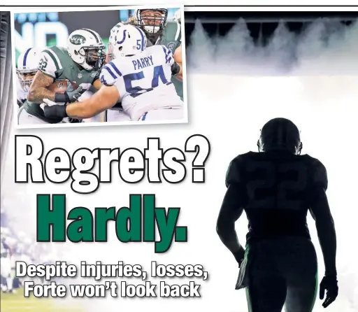  ?? UPI; Getty Images ?? NO BACKING DOWN: Matt Forte’s first season with the Jets hasn’t lived up to his expectatio­ns, but the veteran running back doesn’t regret signing with the team. “I was meant to be here,” he said. “I made my decision. I’ll always stick behind it.”