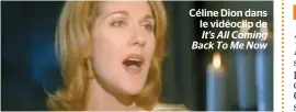  ??  ?? Céline Dion dans le vidéoclip de It's All Coming Back To Me Now