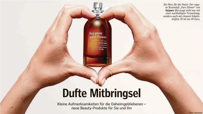  ?? Fotos: Hersteller ?? Von Michael Juchmes
Ein Herz für die Natur: Der vegane Rosenduft „Pure Flower“von hej:pure überzeugt nicht nur mit einer nachhaltig­en Verpackung, sondern auch mit cleanen Inhaltssto­ffen; 50 ml um 40 Euro.