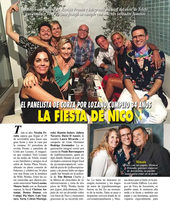  ??  ?? Nuestro compañero de Revista Pronto e integrante del staff del ciclo de Telefeque conduce Vero Lozano festejó su cumple con muchos invitados famososMim­adoNico con sus papás, Mónica y Orlando, quienes viajaronde Ascensión, su pueblo natal, para estar en la fiesta