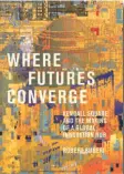  ?? ?? Where Futures Converge Kendall Square and the Making of a Global Innovation Hub By Robert Buderi The MIT Press