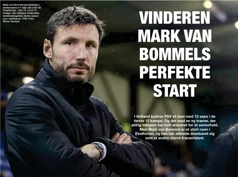  ??  ?? Mark van Bommel på sidelinjen i weekendens 4-1-sejr ude over De Graafschap - den 12. ud af 12 mulige i den tidligere hollandske landsholds­spillers første saeson som cheftraene­r i PSV. Foto: Ritzau Scanpix