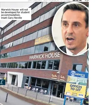  ??  ?? Warwick House will not be developed for student accommodat­ion. Inset: Gary Neville