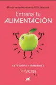  ??  ?? Por ESTEFANÍA FERNÁNDEZ, autora del libro ‘Entrena tu Alimentaci­ón’.