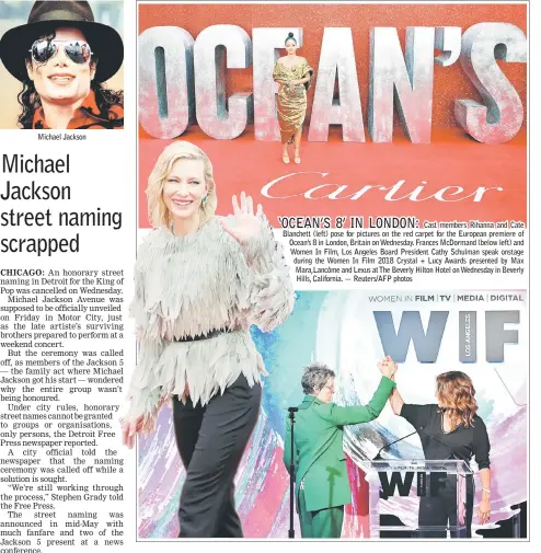  ??  ?? Michael Jackson Cast members Rihanna and Cate Blanchett (left) pose for pictures on the red carpet for the European premiere of Ocean’s 8 in London, Britain on Wednesday. Frances McDormand (below left) and Women In Film, Los Angeles Board President...