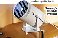  ?? ?? Samsung’s Freestyle
Projector