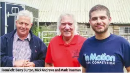  ??  ?? From left: Barry Burton, Mick Andrews and Mark Trueman