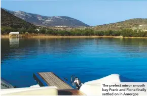  ??  ?? The prefect mirror smooth bay Frank and Fiona finally settled on in Amorgos