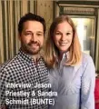  ??  ?? Interview: Jason Priestley &amp; Sandra Schmidt (BUNTE)