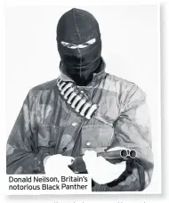  ??  ?? Donald Neilson, Britain’s notorious Black Panther