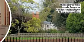  ??  ?? The couple’s official abode, Frogmore Cottage, cost taxpayers £2.4m in renovation­s