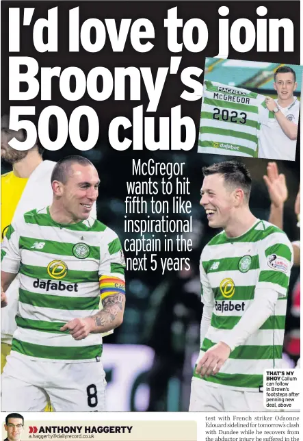  ??  ?? THAT’S MY BHOY Callum can follow in Brown’s footsteps after penning new deal, above