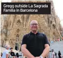  ??  ?? Gregg outside La Sagrada Familia in Barcelona