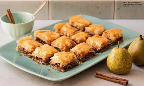  ?? NICOLA GALLOWAY ?? Pears add another layer of deliciousn­ess to rich, sweet baklava.