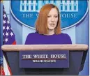  ?? Evan Vucci The Associated Press ?? White House press secretary Jen Psaki speaks Wednesday during an evening press briefing at the White House.