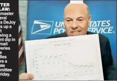  ??  ?? LETTER OF LAW: Postmaster General Louis DeJoy holds up a chart showing a recent dip in late mail deliveries as he testifies before a Senate committee on Friday.