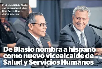  ?? /FLICKR ALCALDIA ?? El alcalde Bill de Blasio y el nuevo vicealcald­e Raúl Perea-Henze.