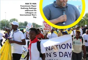  ?? ?? MAN TO MAN: Francistow­n Mayor Godisang Radisego addressed his colleagues on Internatio­nal Men’s Day
GHETTO WALK: The Internatio­nal Men’s Day walk as it happened in Francistow­n