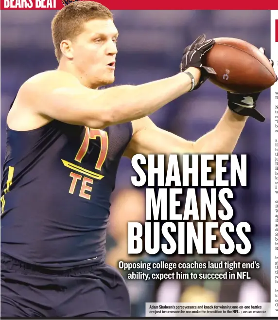  ??  ?? Adam Shaheen’s perseveran­ce and knack for winning one- on- one battles are just two reasons he can make the transition to the NFL.
| MICHAEL CONROY/ AP