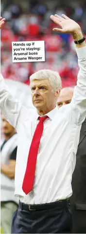  ??  ?? Hands up if you’re staying: Arsenal boss Arsene Wenger