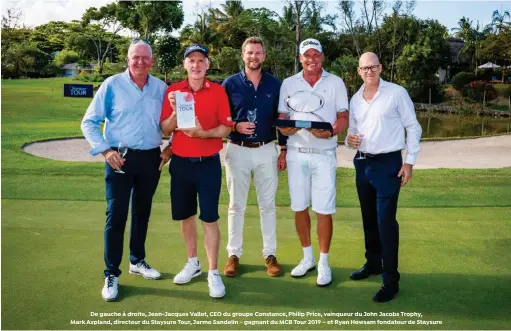  ??  ?? De gauche à droite, Jean-Jacques Vallet, CEO du groupe Constance, Philip Price, vainqueur du John Jacobs Trophy, Mark Aspland, directeur du Staysure Tour, Jarmo Sandelin - gagnant du MCB Tour 2019 – et Ryan Howsam fondateur de Staysure