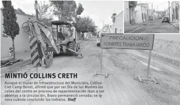  ??  ?? Aunque el titular de Infraestru­ctura del Municipio, Collins Cret Camp Benet, afirmó que por ser Día de las Madres las calles del centro en proceso de repaviment­ación iban a ser abiertas a la circulació­n, Bravo permaneció cerrada; se ignora cuándo...