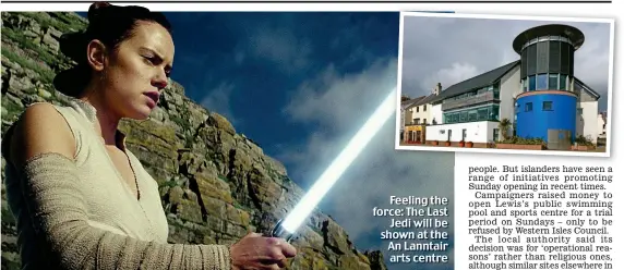  ??  ?? Feeling the force: The Last Jedi will be shown at the An Lanntair arts centre