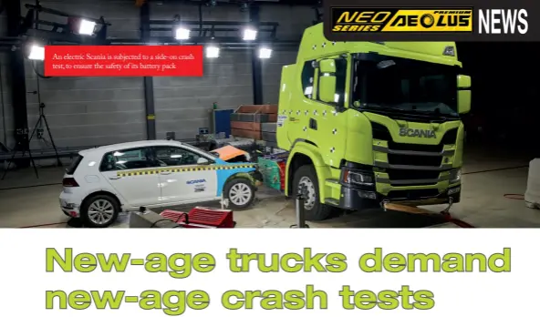  ??  ?? An electric Scania is subjected to a side-on crash test, to ensure the safety of its battery pack