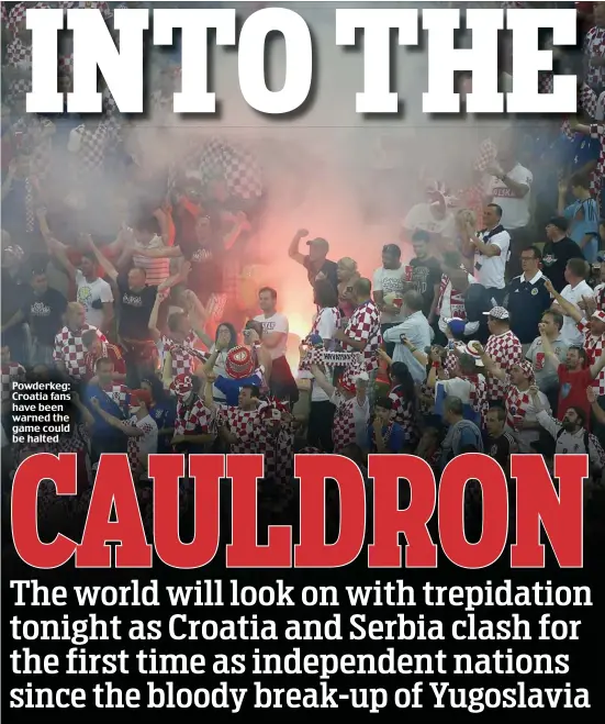  ??  ?? Powderkeg: Croatia fans have been warned the game could be halted
