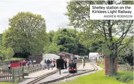 ??  ?? Shelley station on the Kirklees Light Railway
ANDREW ROBINSON