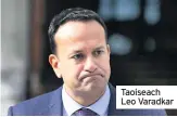  ??  ?? Taoiseach Leo Varadkar