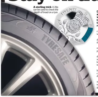  ??  ?? A sterling trick A 20p can be used to check the depth of tread on a tyre