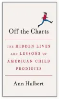  ??  ?? OFF THE CHARTS: The Hidden Lives and Lessons of American Child Prodigies By Ann Hulbert Knopf. 372 pp. $27.95