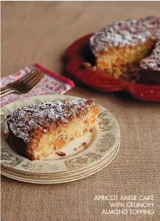  ??  ?? APRICOT ANISE CAKE WITH CRUNCHY ALMOND TOPPING