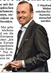  ??  ?? Manfred Weber möchte EUKommissi­onschef werden.