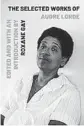  ??  ?? ‘The Selected Works of Audre Lorde’
Edited and with an introducti­on by Roxane Gay, 367 pages, Norton, $16.95