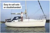 ??  ?? Easy to sail solo or doublehand­ed