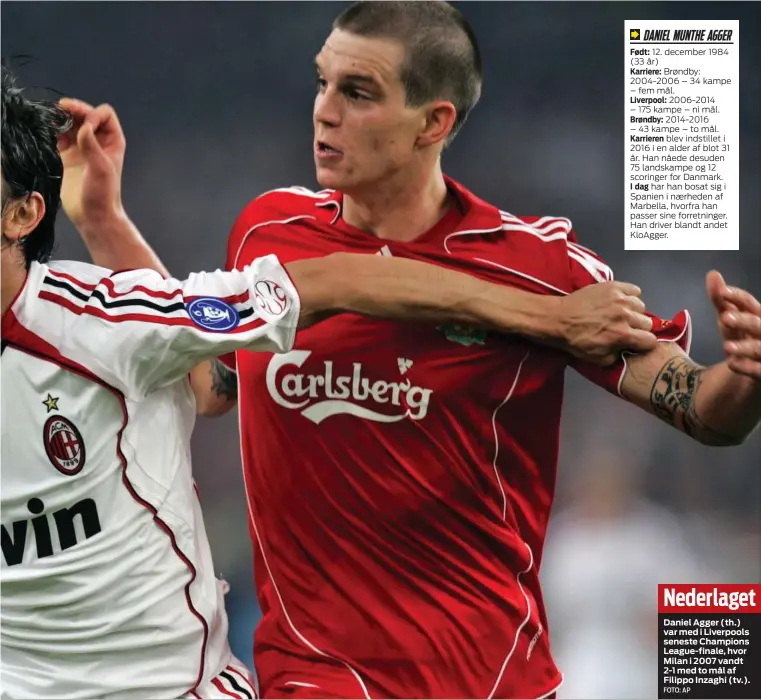  ?? FOTO: AP ?? Nederlaget
Daniel Agger (th.) var med i Liverpools seneste Champions League-finale, hvor Milan i 2007 vandt 2-1 med to mål af Filippo Inzaghi (tv.).