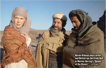  ??  ?? Nicole Kidman plays writer and British spy Gertrude Bell in Werner Herzog’s “Queen of the Desert.”
| IFC FILMS