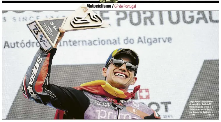  ?? FOTO: EFE ?? Jorge Martín se convirtió en el nuevo líder de Motogp tras dominar de principio a fin la carrera de Portimao por delante de Bastianini y Acosta